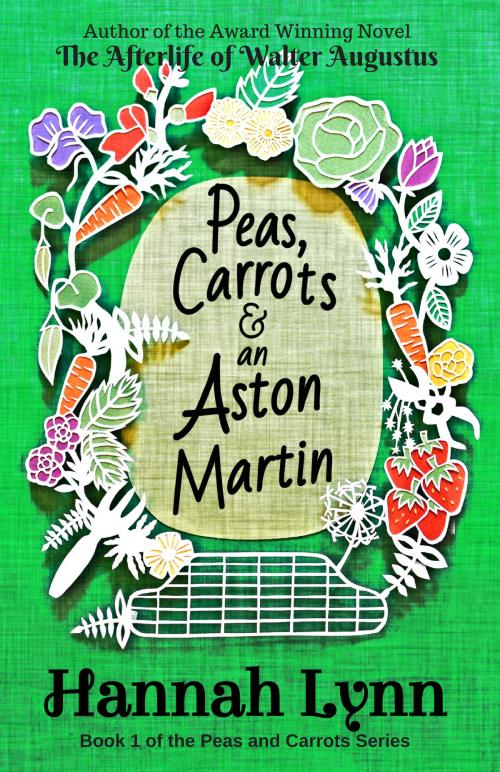 Cover of the book Peas, Carrots and an Aston Martin by Hannah Lynn, Independent