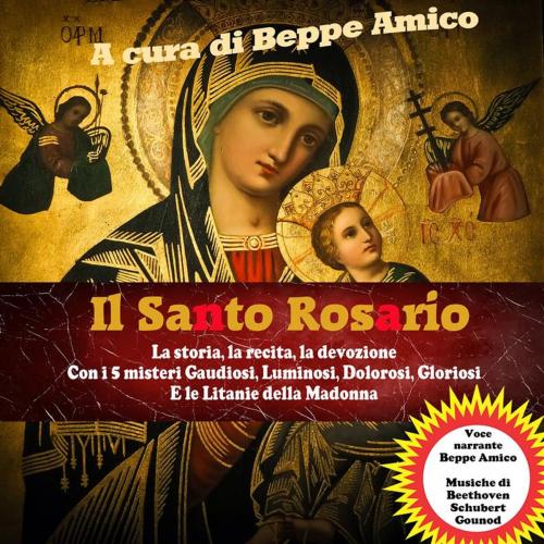 Cover of the book Il Santo Rosario - La storia, la recita, la devozione by Beppe Amico, Libera nos a malo