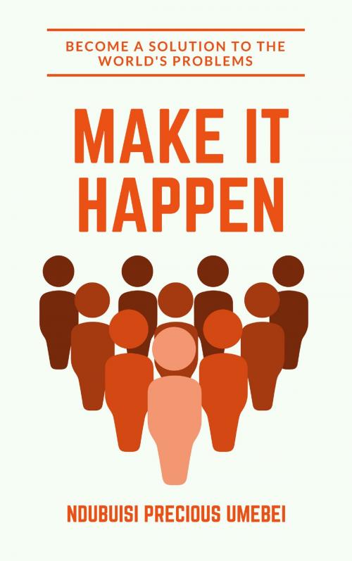 Cover of the book Make It Happen by Ndubuisi Precious Umebei, Publiseer Publishing