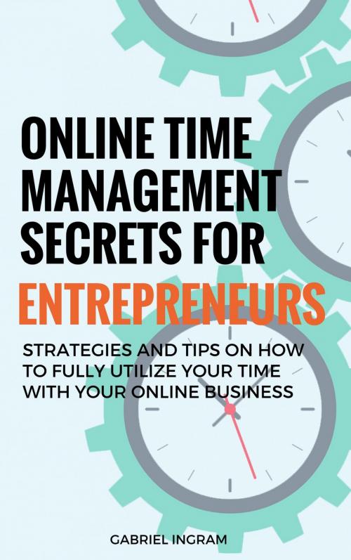 Cover of the book Online Time Management Secrets for Entrepreneurs by Gabriel Ingram, Heron Publishing