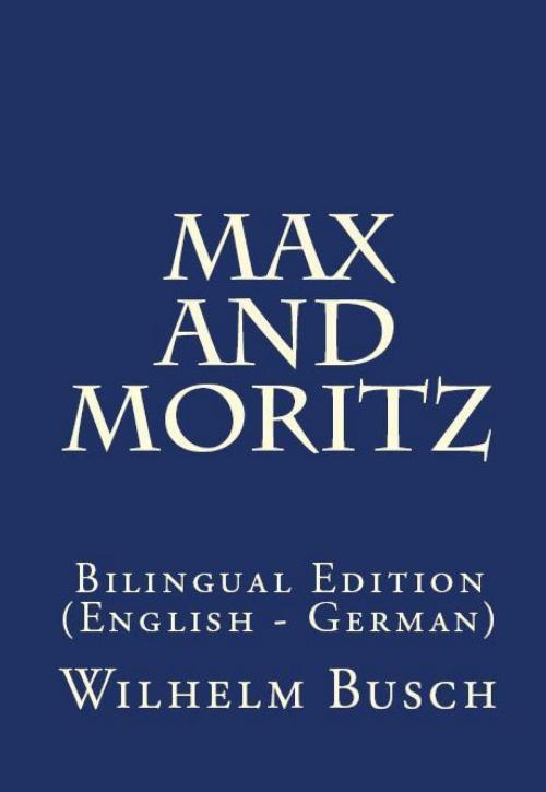 Cover of the book Max And Moritz by Wilhelm Busch, PublishDrive