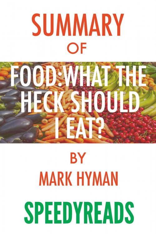 Cover of the book Summary of Food, What the Heck Should I Eat? by Speedy Reads, PublishDrive