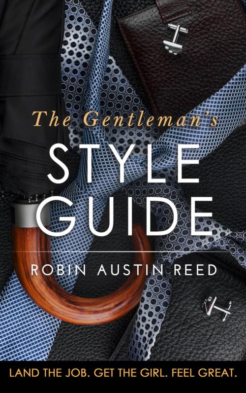 Cover of the book The Gentleman’s Style Guide by Robin Austin Reed, Robin Reed Consulting, Inc