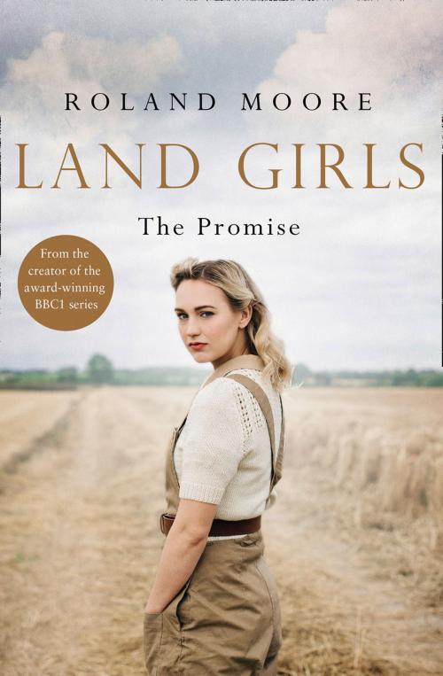 Cover of the book Land Girls: The Promise (Land Girls, Book 2) by Roland Moore, HarperCollins Publishers