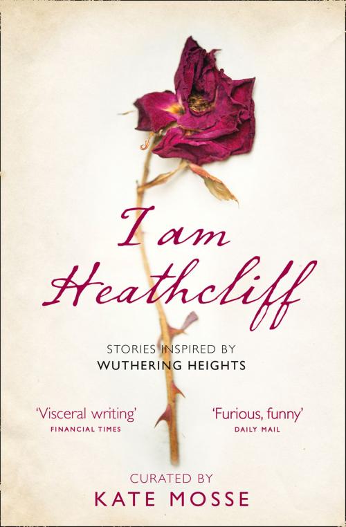 Cover of the book I Am Heathcliff: Stories Inspired by Wuthering Heights by Kate Mosse, HarperCollins Publishers