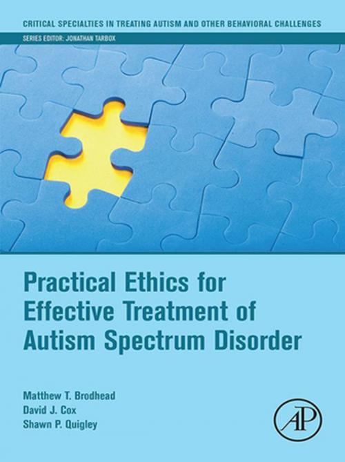 Cover of the book Practical Ethics for Effective Treatment of Autism Spectrum Disorder by Matthew T. Brodhead, David J. Cox, Shawn P. Quigley, Elsevier Science