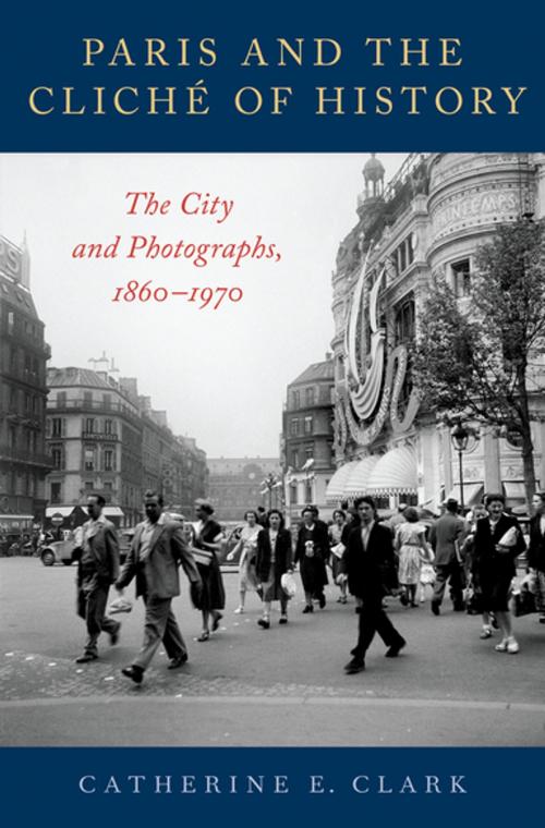 Cover of the book Paris and the Cliché of History by Catherine E. Clark, Oxford University Press