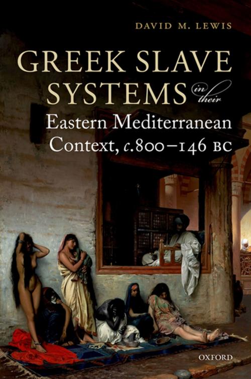 Cover of the book Greek Slave Systems in their Eastern Mediterranean Context, c.800-146 BC by David M. Lewis, OUP Oxford