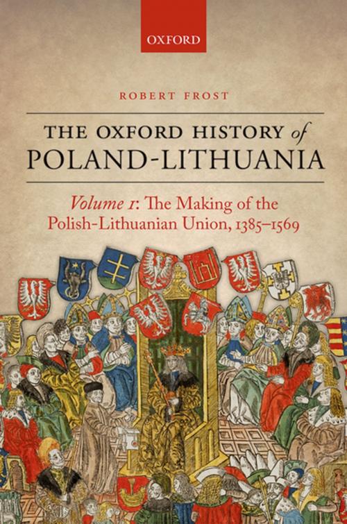 Cover of the book The Oxford History of Poland-Lithuania by Robert I. Frost, OUP Oxford