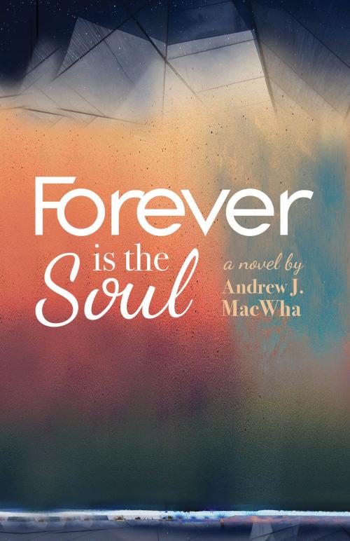 Cover of the book Forever Is the Soul by Andrew J MacWha, Tellwell Talent
