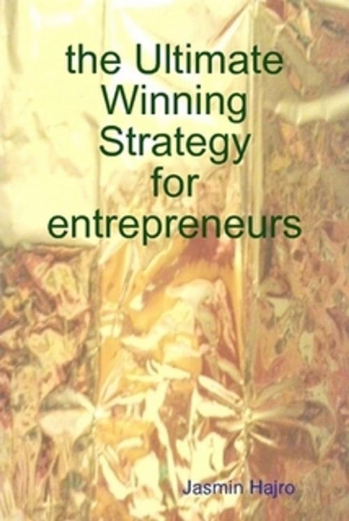 Cover of the book the Ultimate Winning Strategy for entrepreneurs by Jasmin Hajro, Jasmin Hajro