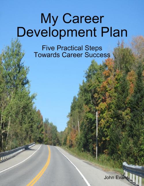 Cover of the book My Career Development Plan: Five Practical Steps Towards Career Success by John Evans, Lulu.com