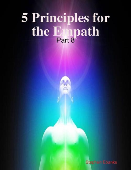 Cover of the book 5 Principles for the Empath: Part 8 by Stephen Ebanks, Lulu.com