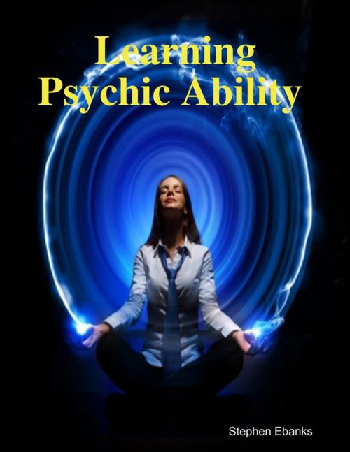 Cover of the book Learning Psychic Ability by Stephen Ebanks, Lulu.com