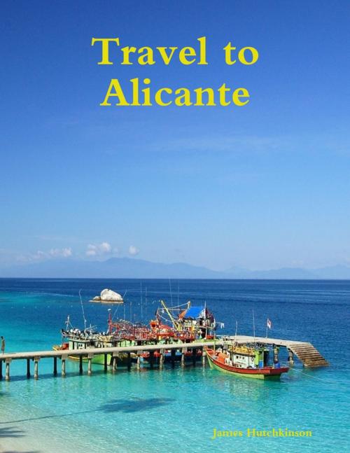 Cover of the book Travel to Alicante by James Hutchkinson, Lulu.com
