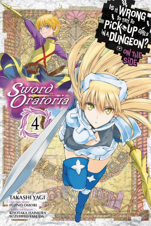 Cover of the book Is It Wrong to Try to Pick Up Girls in a Dungeon? On the Side: Sword Oratoria, Vol. 4 (manga) by Fujino Omori, Takashi Yagi, Kiyotaka Haimura, Suzuhito Yasuda, Yen Press