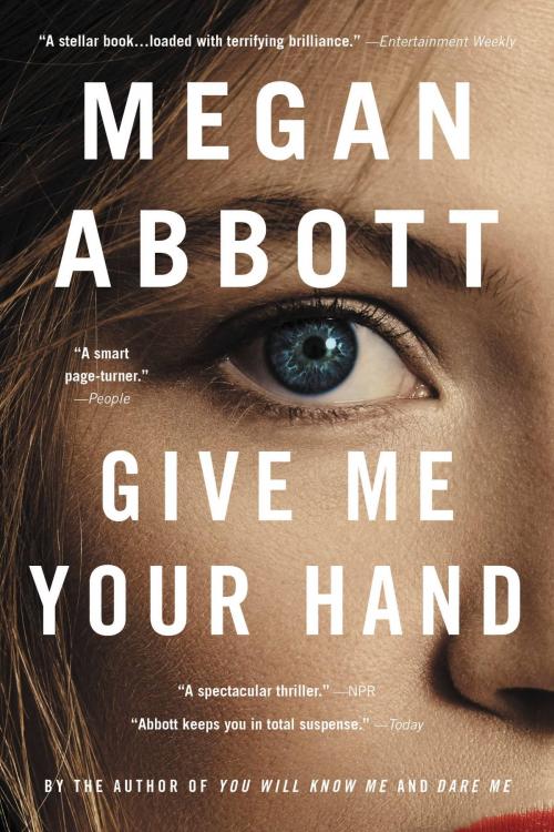 Cover of the book Give Me Your Hand by Megan Abbott, Little, Brown and Company