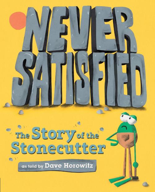 Cover of the book Never Satisfied: The Story of The Stonecutter by Dave Horowitz, Penguin Young Readers Group