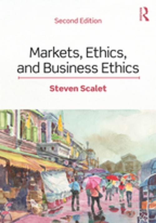 Cover of the book Markets, Ethics, and Business Ethics by Steven Scalet, Taylor and Francis