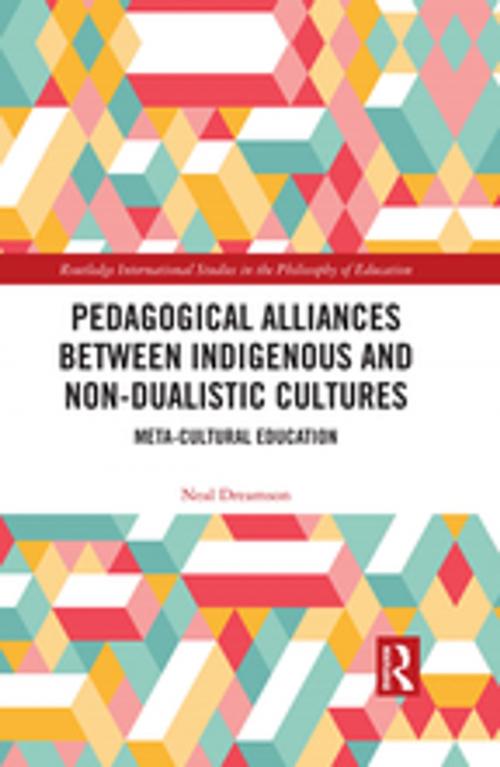 Cover of the book Pedagogical Alliances between Indigenous and Non-Dualistic Cultures by Neal Dreamson, Taylor and Francis