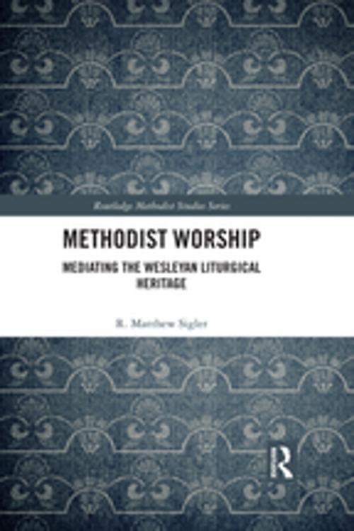 Cover of the book Methodist Worship by R. Matthew Sigler, Taylor and Francis