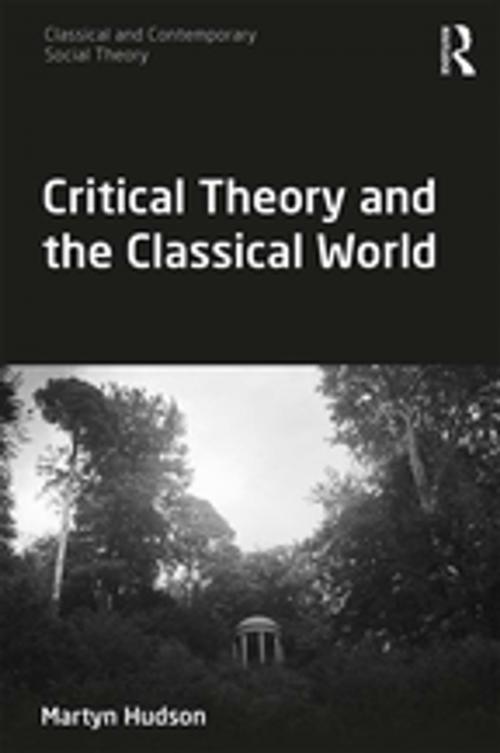Cover of the book Critical Theory and the Classical World by Martyn Hudson, Taylor and Francis