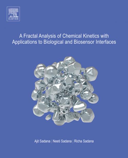 Cover of the book A Fractal Analysis of Chemical Kinetics with Applications to Biological and Biosensor Interfaces by Ajit Sadana, Neeti Sadana, Richa Sadana, Elsevier Science