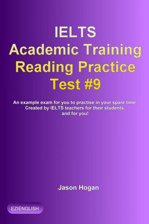 Cover of the book IELTS Academic Training Reading Practice Test #9. An Example Exam for You to Practise in Your Spare Time by Jason Hogan, Maldek House