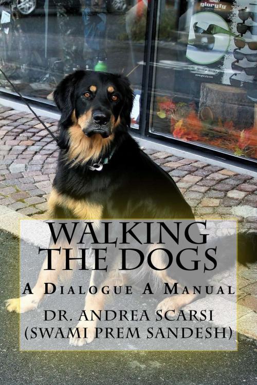 Cover of the book Walking The Dogs: A Dialogue A Manual by Andrea Scarsi, Andrea Scarsi