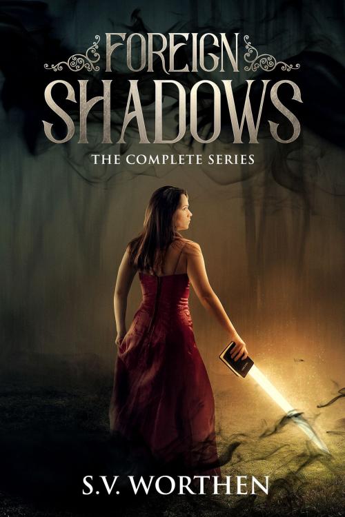 Cover of the book Foreign Shadows: The Complete Series by S.V. Worthen, S.V. Worthen