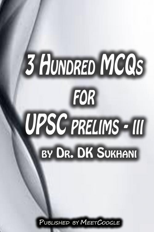 Cover of the book 3 Hundred MCQs for UPSC Prelims: III by Dr. DK Sukhani, MeetCoogle