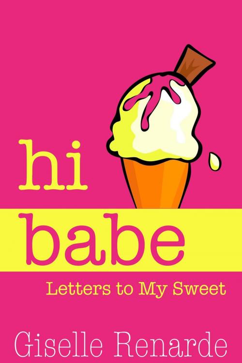 Cover of the book Hi Babe: Letters to My Sweet by Giselle Renarde, Giselle Renarde