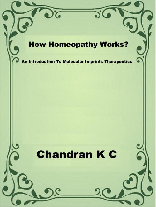 Cover of the book How Homeopathy Works? by Chandran K C, Chandran K C
