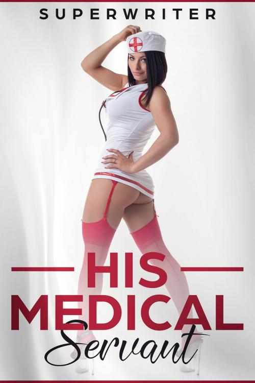 Cover of the book His Medical Servant by SuperWriter, SuperWriter