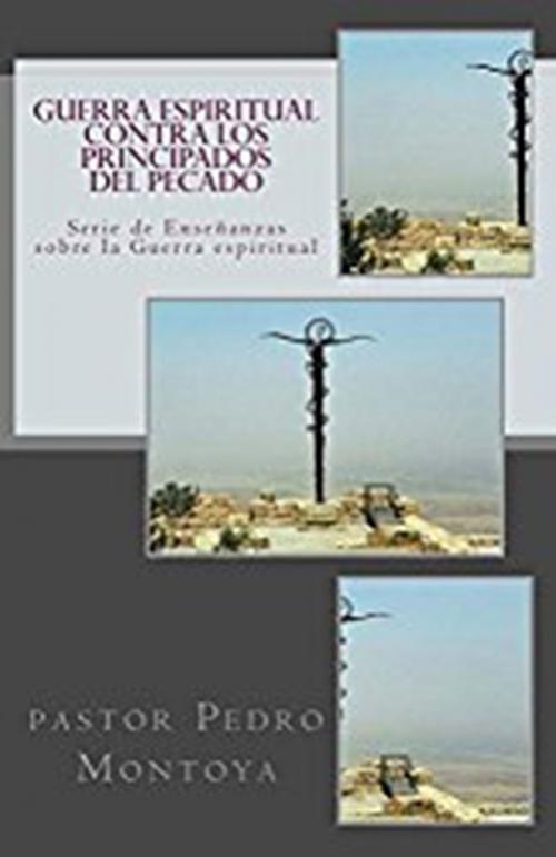 Cover of the book Guerra Espiritual contra los ‎Principados del Pecado by Pastor Pedro Montoya, Pastor Pedro Montoya