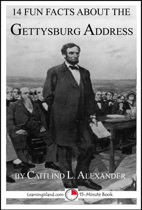 Cover of the book 14 Fun Facts About the Gettysburg Address by Caitlind L. Alexander, LearningIsland.com