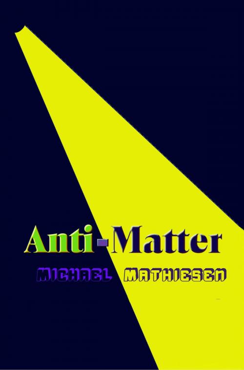 Cover of the book Anti-Matter by Michael Mathiesen, Michael Mathiesen