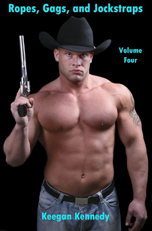 Cover of the book Ropes, Gags, and Jockstraps: Volume Four by Keegan Kennedy, Keegan Kennedy