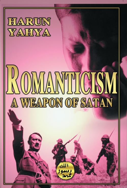 Cover of the book Romanticism: A Weapon of Satan by Harun Yahya, Global Publishing