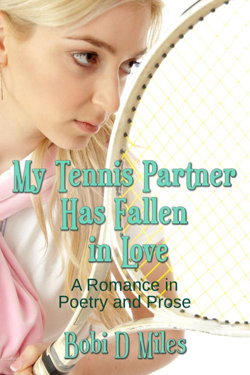 Cover of the book My Tennis Partner Has Fallen In Love by Bobi D Miles, Bobi D Miles