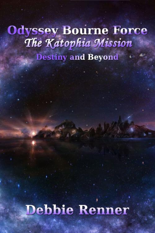 Cover of the book The Katophia Mission - Destiny and Beyond (Book 3) by Debbie Renner, Debbie Renner