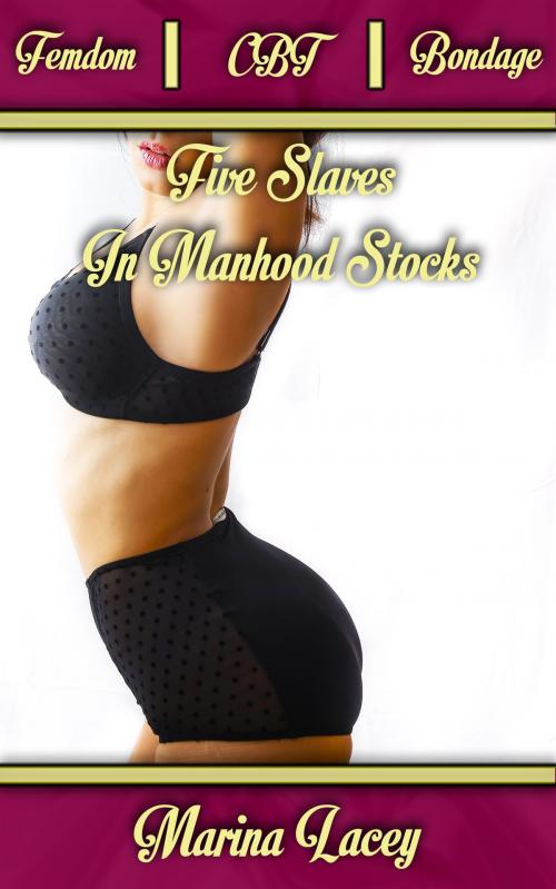 Cover of the book Five Slaves in Manhood Stocks (Femdom | CBT | Bondage) by Marina Lacey, One Room Books