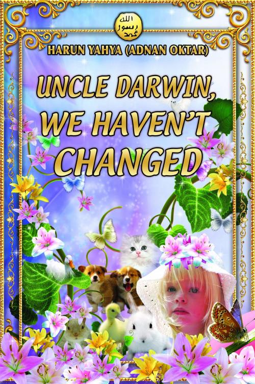 Cover of the book Uncle Darwin, We Haven’t Changed by Harun Yahya (Adnan Oktar), Global Publishing