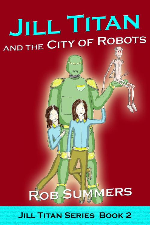 Cover of the book Jill Titan and the City of Robots by Rob Summers, Rob Summers