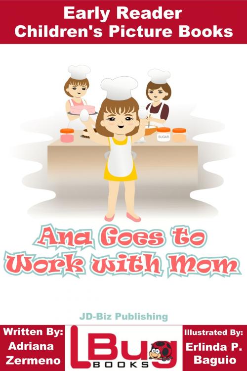 Cover of the book Ana Goes to Work with Mom: Early Reader - Children's Picture Books by Adriana Zermeno, Erlinda P. Baguio, Mendon Cottage Books