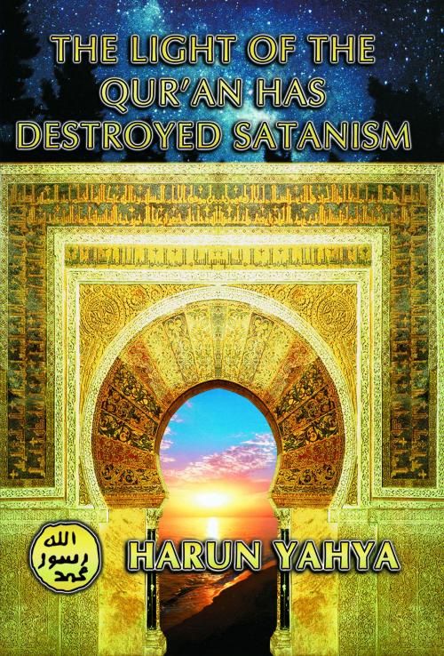 Cover of the book The Light of the Qur’an Has Destroyed Satanism by Harun Yahya, Global Publishing