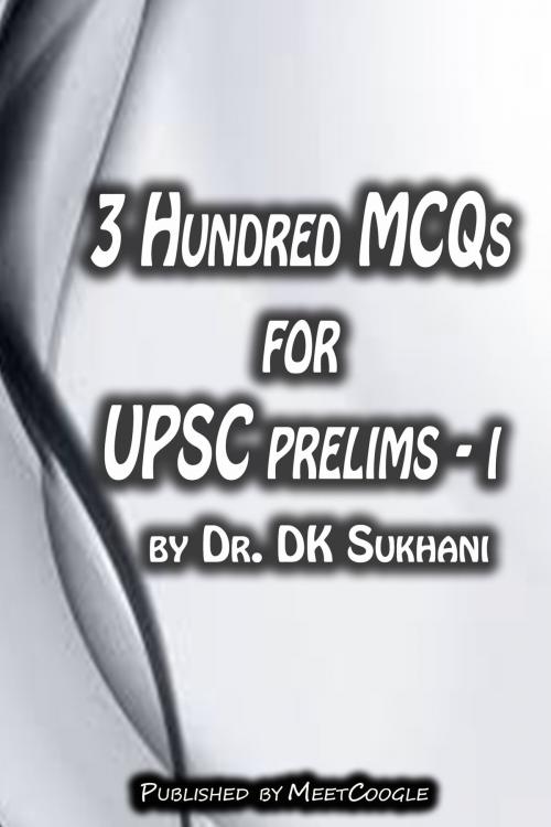 Cover of the book 3 Hundred MCQs for UPSC Prelims: I by Dr. DK Sukhani, MeetCoogle