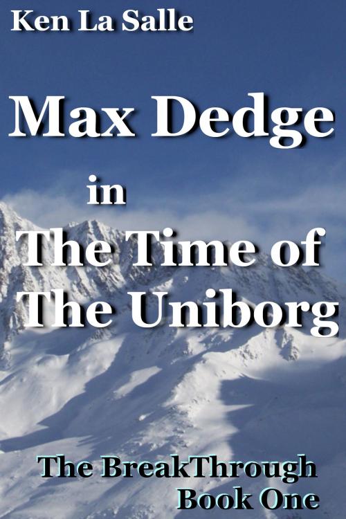 Cover of the book Max Dedge in The Time of The Uniborg by Ken La Salle, Ken La Salle
