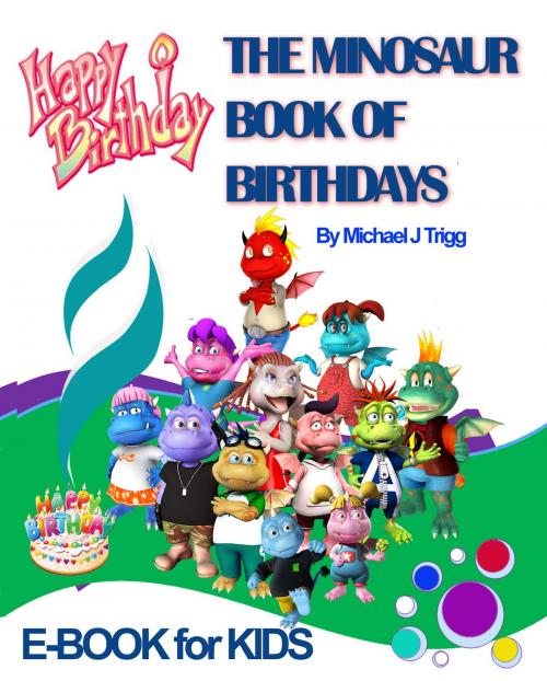Cover of the book The Minosaur Book of Birthdays for Kids by Michael Trigg, Michael Trigg