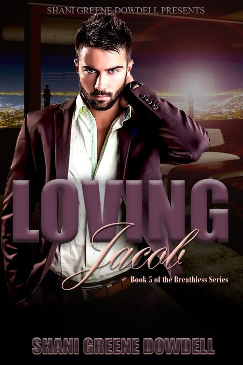 Cover of the book Breathless 5: Loving Jacob by Shani Greene-Dowdell, Nayberry Publications